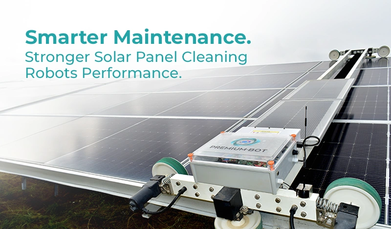 Smarter Maintenance. Stronger Solar Panel Cleaning Robots Performance